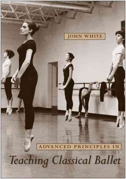Advanced principles in teaching classical ballet /