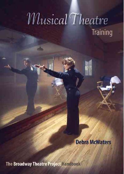 Musical theatre training : the Broadway Theatre Project handbook /