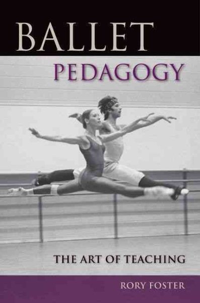 Ballet pedagogy : the art of teaching /