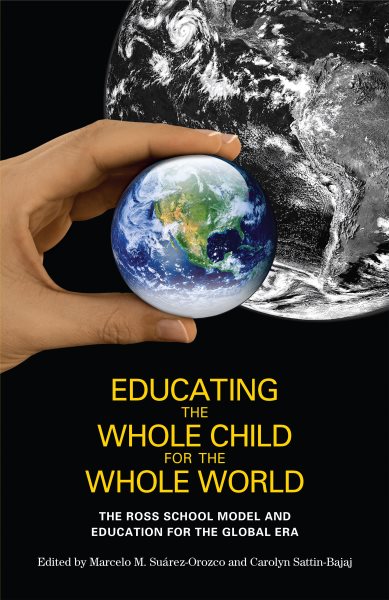 Educating the whole child for the whole world : the Ross School Model and education for the Global Era /