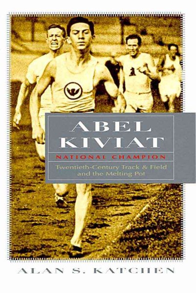 Abel Kiviat, national champion : twentieth-century track & field and the melting pot /