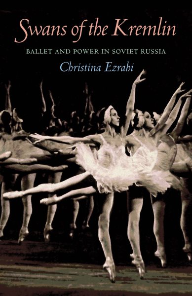 Swans of the Kremlin : ballet and power in Soviet Russia /