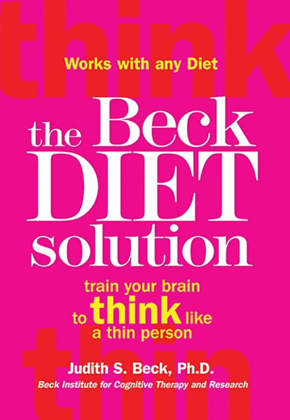 The Beck diet solution : train your brain to think like a thin person /