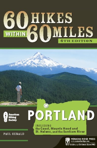 60 hikes within 60 miles, Portland : includes the coast, Mounts Hood and St. Helens, and the Columbia River Gorge /