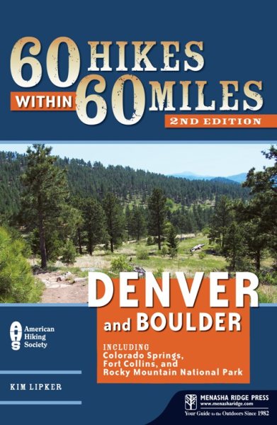60 hikes within 60 miles, Denver and Boulder : including Colorado Springs, Fort Collins, and Rocky Mountain National Park /