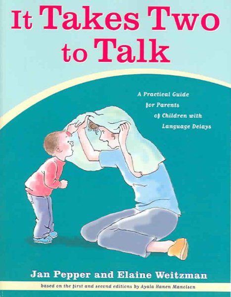 It takes two to talk : a practical guide for parents of children with language delays /