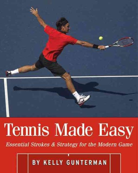 Tennis made easy : essential strokes & strategy for the modern game /