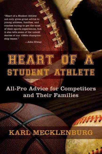 Heart of a student athlete : all-pro advice for competitors and their families /