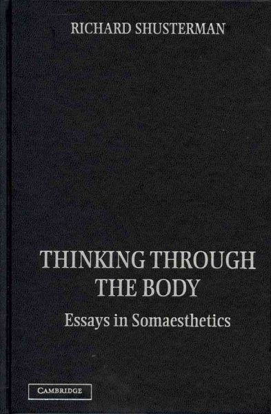 Thinking through the body : essays in somaesthetics /