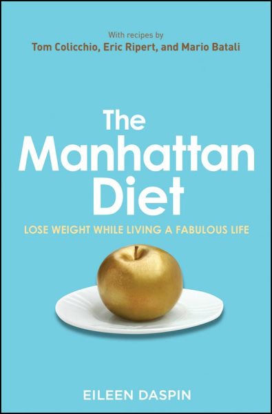 The Manhattan diet : lose weight while living a fabulous life /