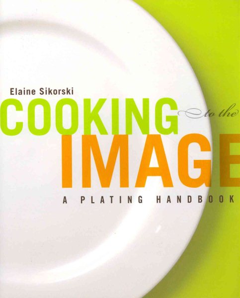 Cooking to the image : a plating handbook /