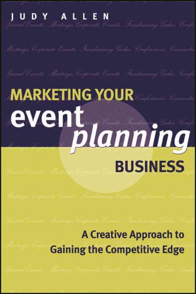 Marketing your event planning business : a creative approach to gaining the competitive edge /
