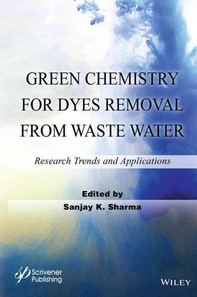 Green chemistry for dyes removal from wastewater : research trends and applications /