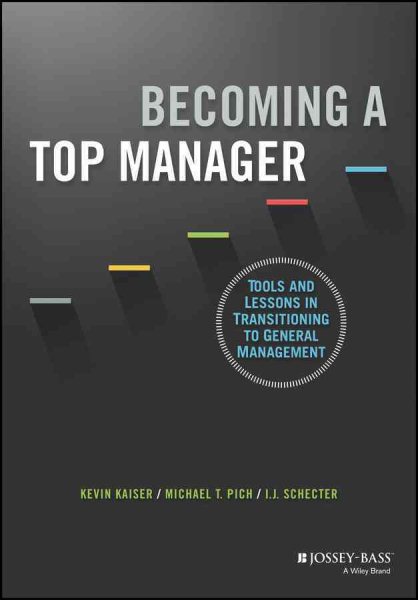 Becoming a top manager : tools and lessons in transitioning to general management /