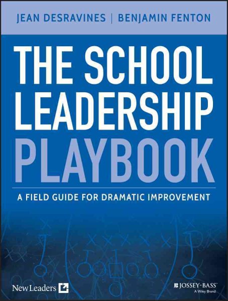 The school leadership playbook : a field guide for dramatic improvement /