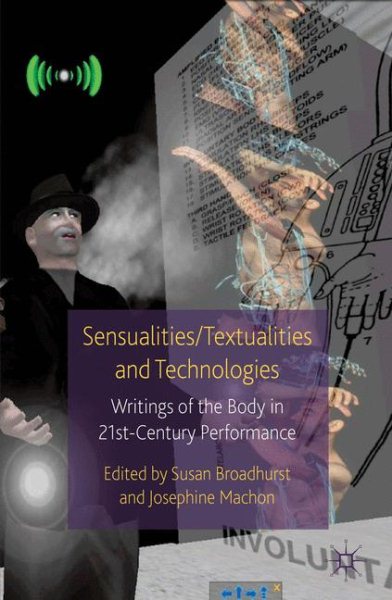 Sensualities/textualities and technologies : writings of the body in 21st century performance /