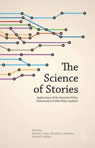 The science of stories : applications of the narrative policy framework in public policy analysis /
