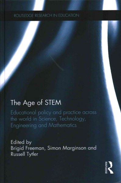 The age of STEM : educational policy and practice across the world in science, technology, engineering and mathematics /