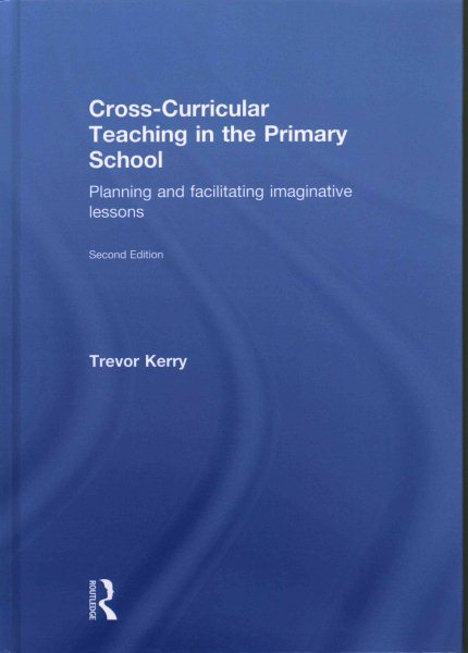 Cross-curricular teaching in the primary school : planning and facilitating imaginative lessons /
