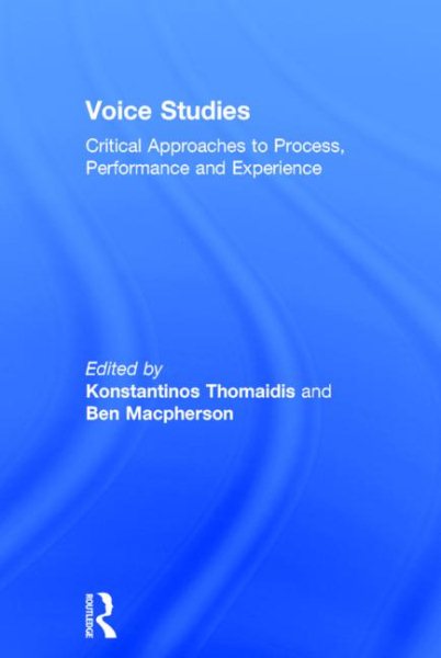 Voice studies : critical approaches to process, performance and experience /