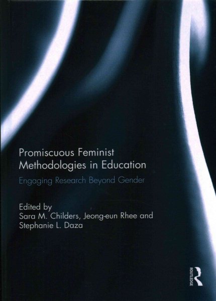 Promiscuous feminist methodologies in education : engaging research beyond gender /