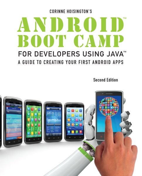 Android boot camp for developers using Java, comprehensive : a guide to creating your first Android apps /