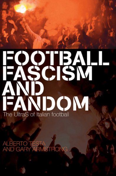 Football, fascism and fandom : the UltraS of Italian football /