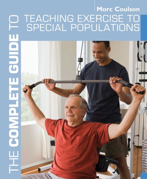 The complete guide to teaching exercise to special populations /