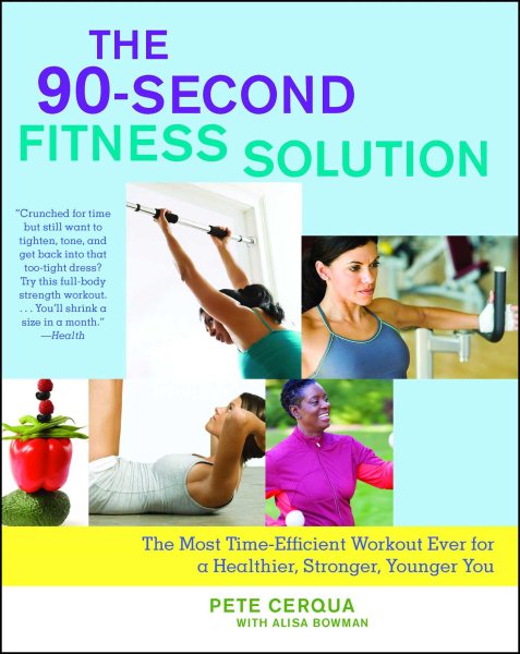 The 90-second fitness solution : the most time-efficient workout ever for a healthier, stronger, younger you /