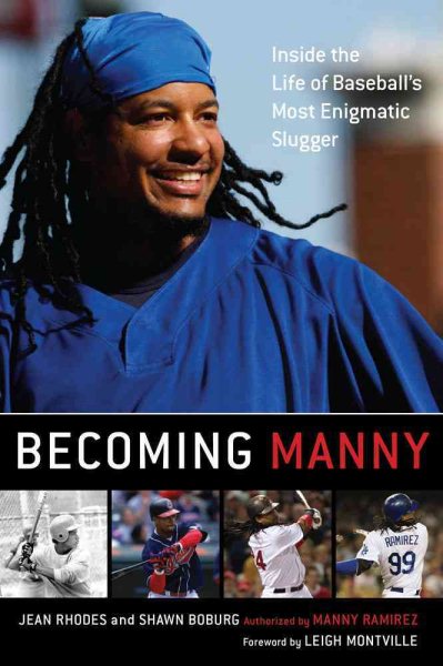 Becoming Manny : inside the life of baseball