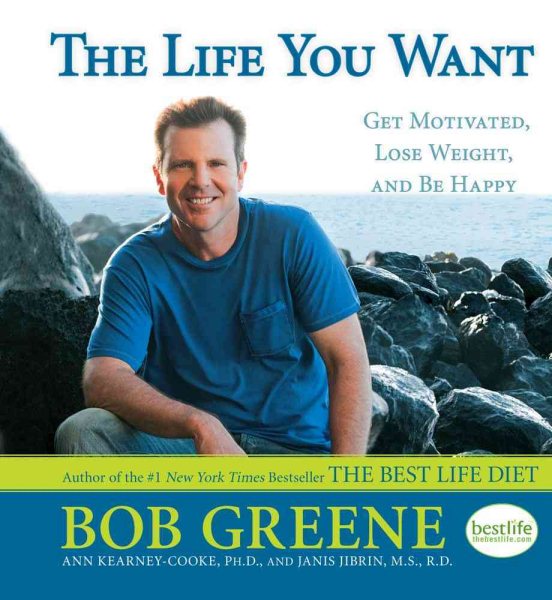 The life you want : get motivated, lose weight, and be happy /