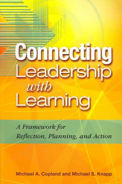Connecting leadership with learning : a framework for reflection, planning, and action