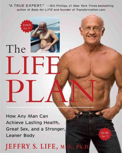 The life plan : how any man can achieve lasting health, great sex, and a stronger, leaner body /