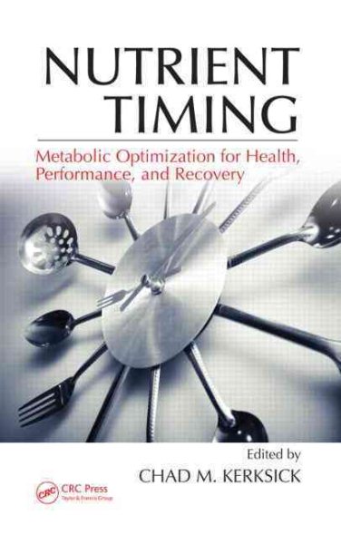 Nutrient timing : metabolic optimization for health, performance, and recovery /