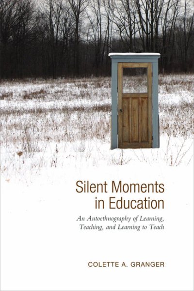 Silent moments in education : an autoethnography of learning, teaching, and learning to teach /