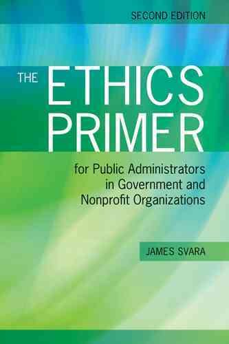 The ethics primer for public administrators in government and nonprofit organizations /