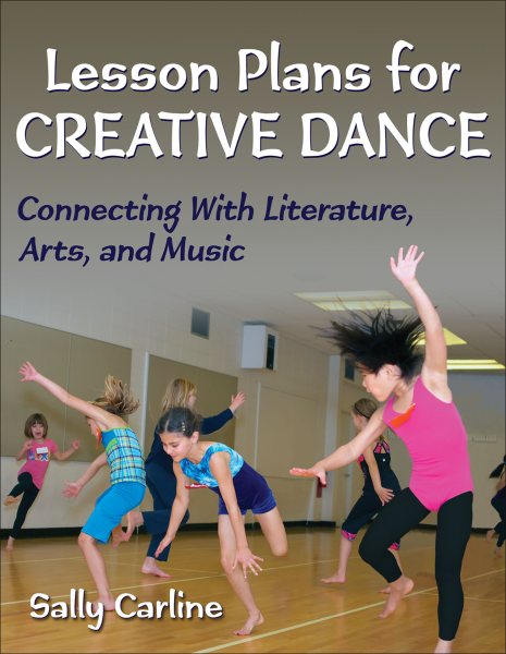 Lesson plans for creative dance : connecting with literature, arts, and music /