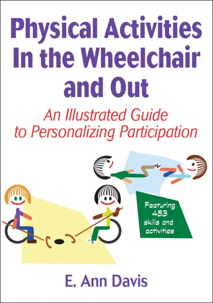 Physical activities in the wheelchair and out : an illustrated guide to personalizing participation /