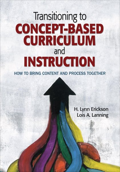 Transitioning to concept-based curriculum and instruction : how to bring content and process together /