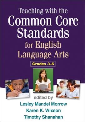 Teaching with the common core standards for English language arts, grades 3-5 /