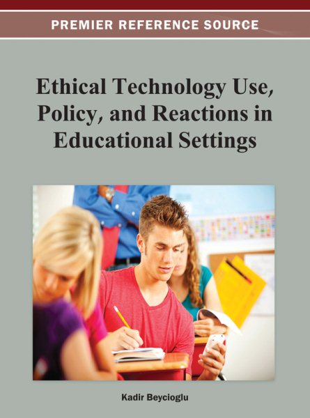 Ethical technology use, policy, and reactions in educational settings /