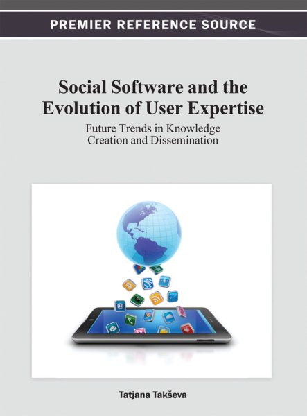 Social software and the evolution of user expertise : future trends in knowledge creation and dissemination /