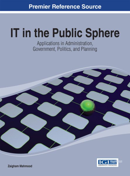IT in the public sphere : applications in administration, government, politics, and planning /