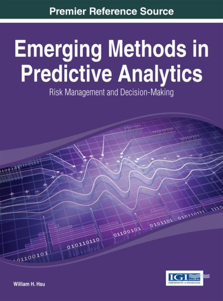 Emerging methods in predictive analytics : risk management and decision-making /
