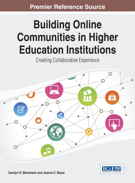 Building online communities in higher education institutions : creating collaborative experience /