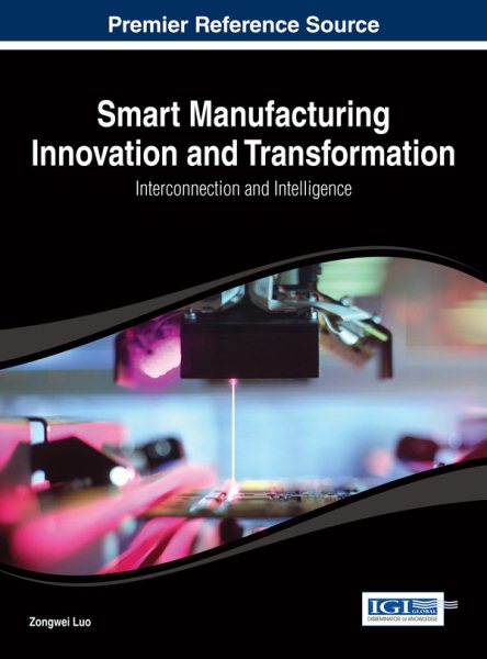 Smart manufacturing innovation and transformation : interconnection and intelligence /