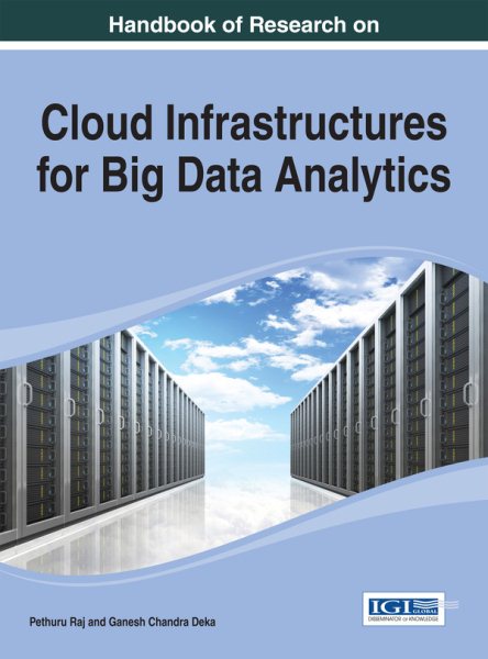 Handbook of research on cloud infrastructures for big data analytics /