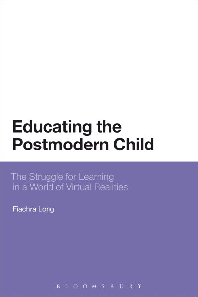 Educating the postmodern child : the struggle for learning in a world of virtual realities /