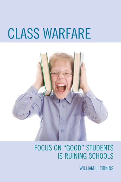 Class warfare : focus on "good" students is ruining schools /
