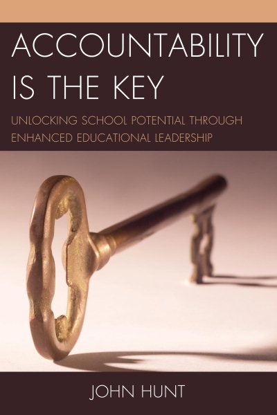 Accountability is the key : unlocking school potential through enhanced educational leadership /